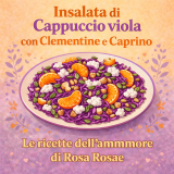 Insalata di Cappuccio viola con Clementine e Caprino: illusione di felicità