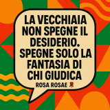 Cara Rosa, sono un'anziana che vuole tornare ad amare